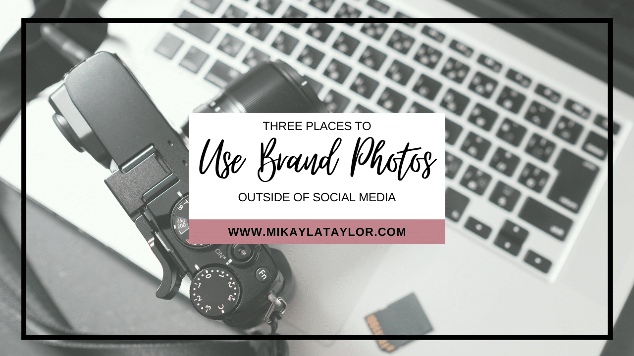 3 Places to Use Brand Photos (Outside of Social Media)