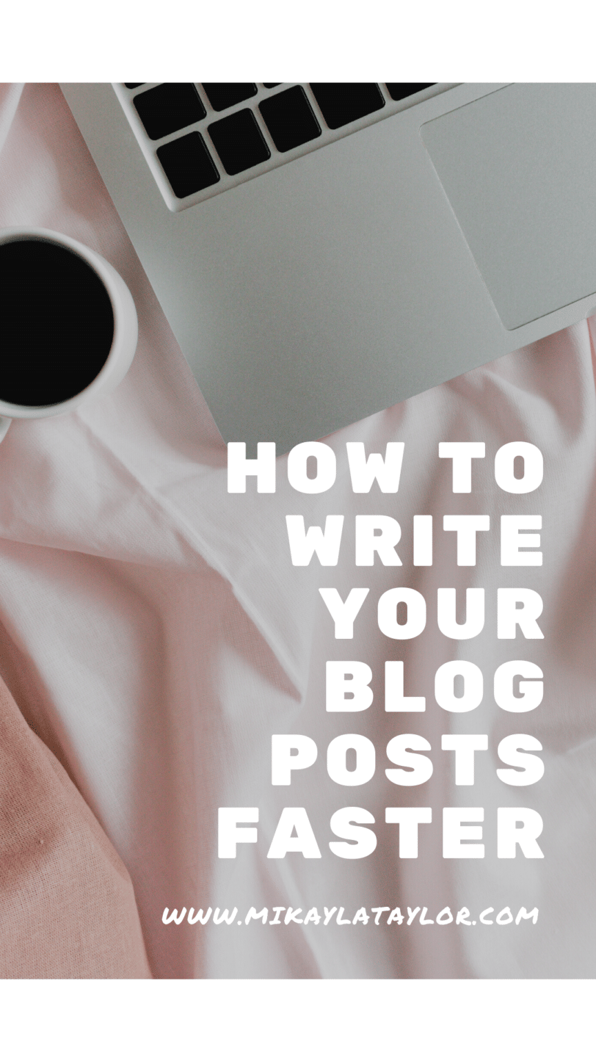 How to Write Blog Posts Faster - Mikayla Taylor