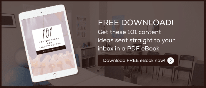 Free download - get these 101 content ideas for chiropractors sent straight to your inbox in a PDF eBook
