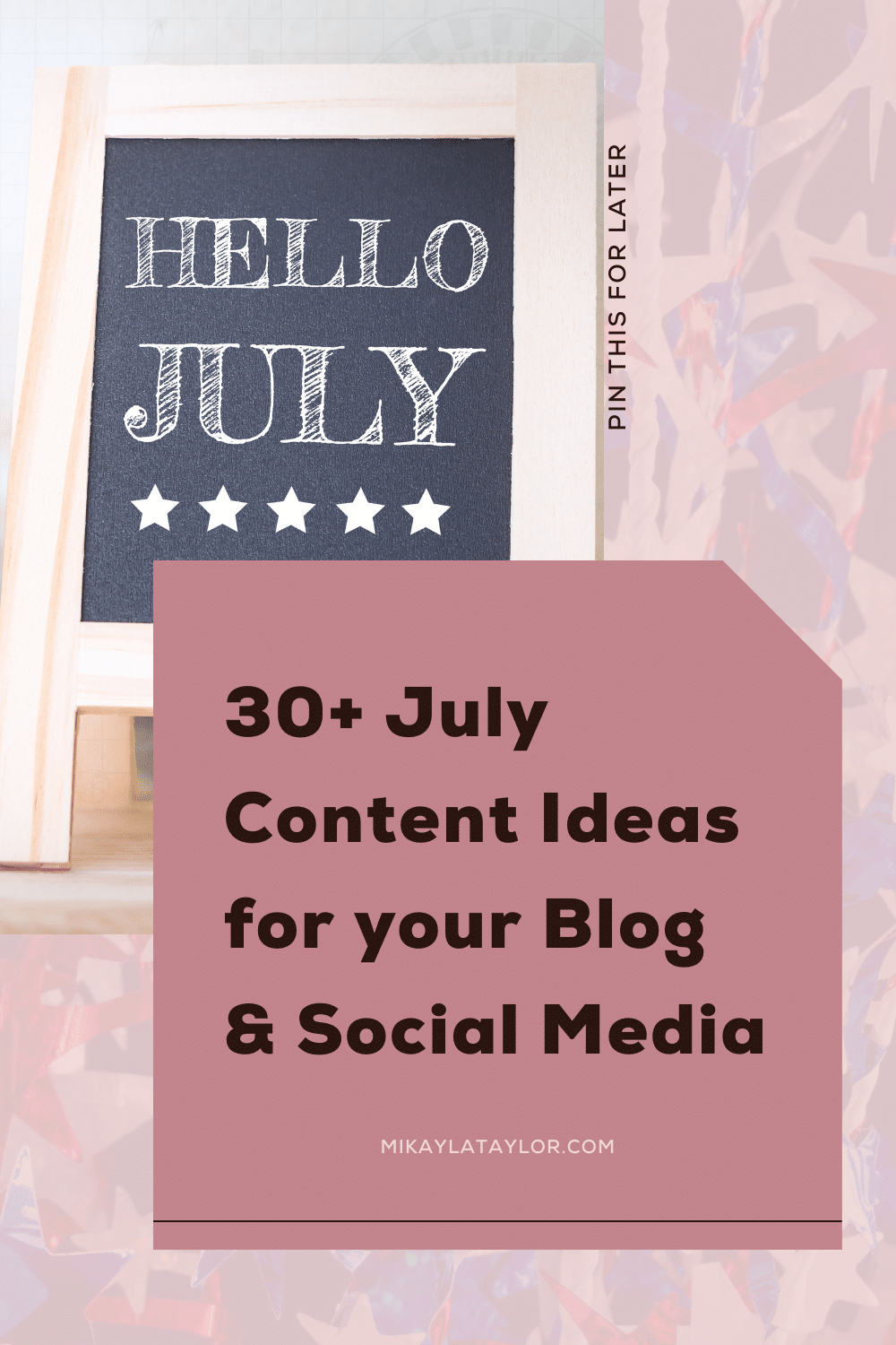 30+ July Content Ideas for Your Blog - use these ideas for your business mikaylataylor.com