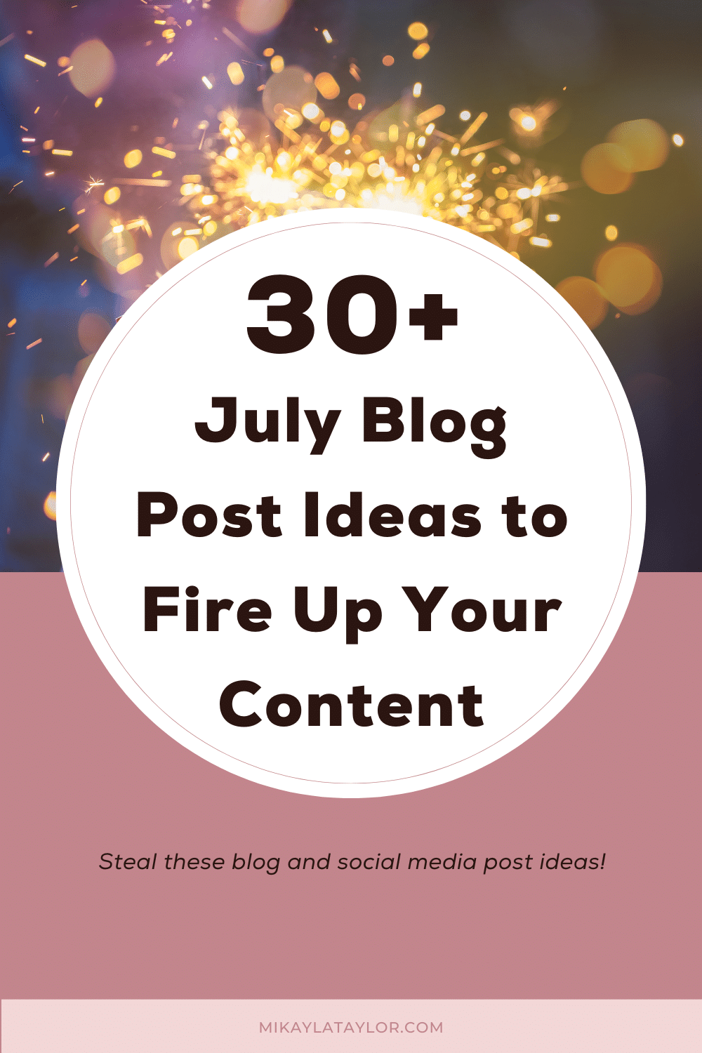 30+ July Blog Ideas To Easily Fire Up Your Content Pinterest mikaylataylor.com