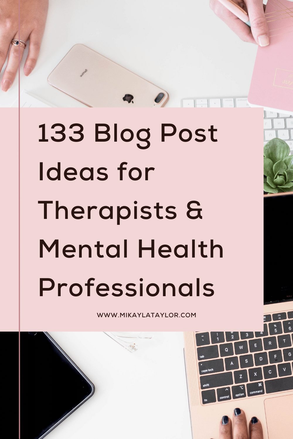 133+ blog post ideas for therapists and mental health professionals | read more at mikaylataylor.com