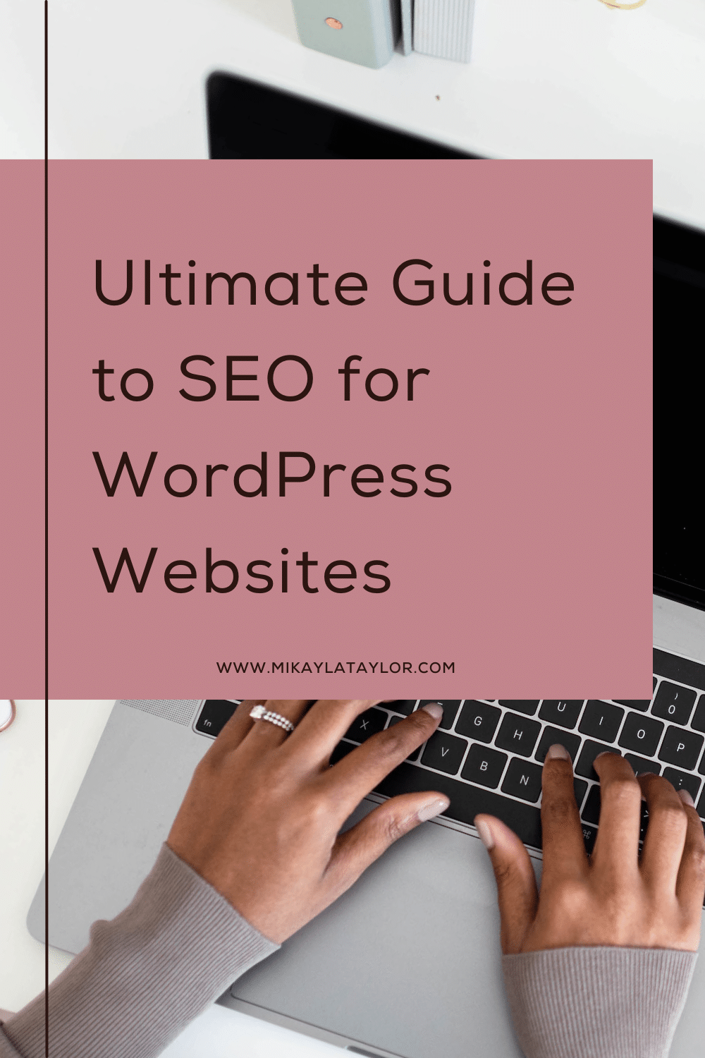 ultimate guide to SEO for wordpress websites pinterest mikaylataylor.com
