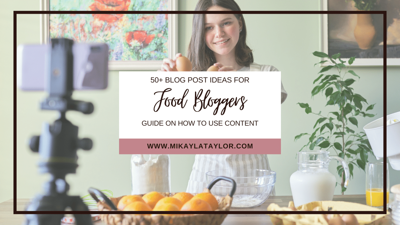 mikaylataylor.com how to use 50+ food blog content ideas